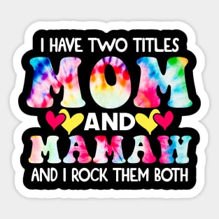 I Have Two Titles Mom And mamaw and I Rock Them Both Tie Dye Mothers day gift Sticker